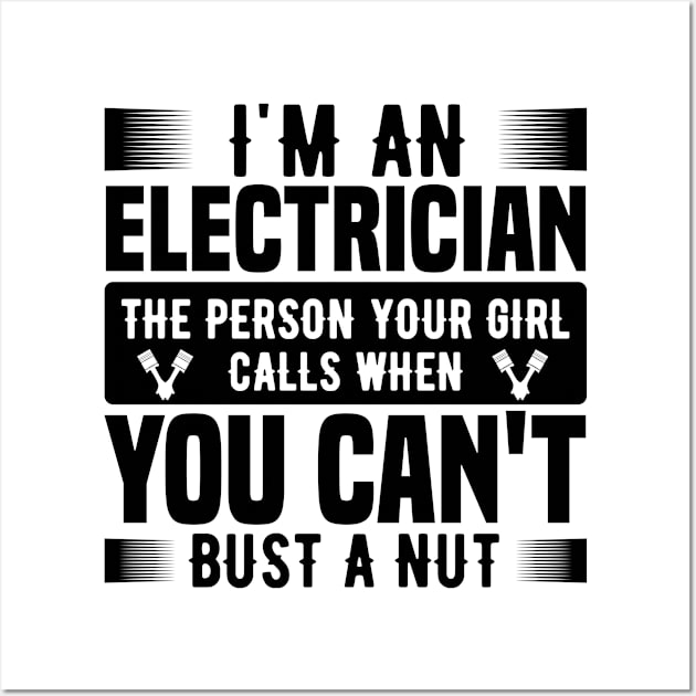 I'm an electrician the person your girl calls when you can't bust a nut Wall Art by mohamadbaradai